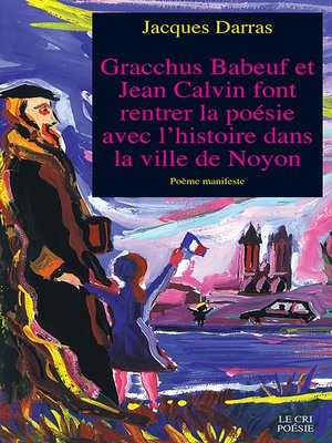 cover image of Gracchus Babeuf et Jean Calvin font rentrer la poésie avec l'histoire dans la ville de Noyon